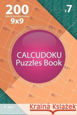 Calcudoku - 200 Easy to Normal Puzzles 9x9 (Volume 7) K. Ken 9781712650448 Independently Published - książka