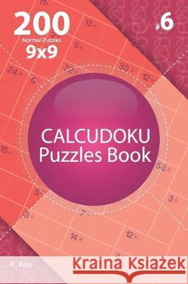 Calcudoku - 200 Normal Puzzles 9x9 (Volume 6) K. Ken 9781712210383 Independently Published - książka