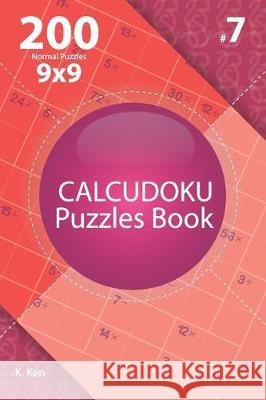 Calcudoku - 200 Normal Puzzles 9x9 (Volume 7) K. Ken 9781712211632 Independently Published - książka