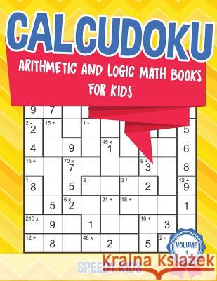 Calcudoku: Arithmetic and Logic Math Books for Kids - Volume 1 Speedy Kids 9781541934122 Speedy Kids - książka