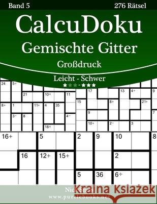 CalcuDoku Gemischte Gitter Großdruck - Leicht bis Schwer - Band 5 - 276 Rätsel Snels, Nick 9781508986713 Createspace - książka
