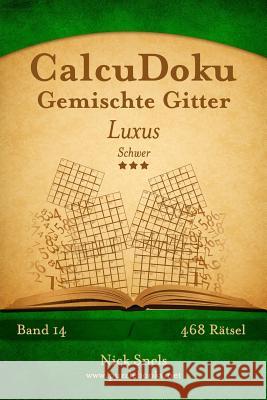 CalcuDoku Gemischte Gitter Luxus - Schwer - Band 14 - 468 Rätsel Snels, Nick 9781508995111 Createspace - książka
