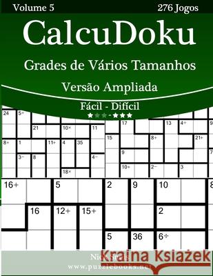 CalcuDoku Grades de Vários Tamanhos Versão Ampliada - Fácil ao Difícil - Volume 5 - 276 Jogos Snels, Nick 9781514143841 Createspace - książka