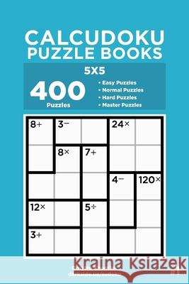 Calcudoku Puzzle Books - 400 Easy to Master Puzzles 5x5 (Volume 1) Dart Veider Dmytro Khomiak 9781689727150 Independently Published - książka