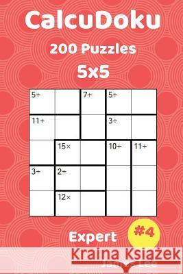 CalcuDoku Puzzles - 200 Expert 5x5 vol. 4 Lee, James 9781718671720 Createspace Independent Publishing Platform - książka