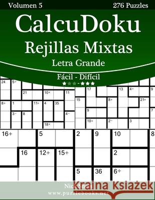 CalcuDoku Rejillas Mixtas Impresiones con Letra Grande - De Fácil a Difícil - Volumen 5 - 276 Puzzles Snels, Nick 9781512344165 Createspace - książka