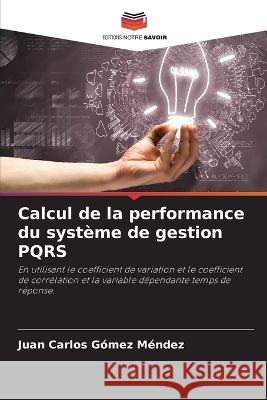 Calcul de la performance du systeme de gestion PQRS Juan Carlos Gomez Mendez   9786205821145 Editions Notre Savoir - książka