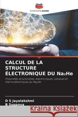 CALCUL DE LA STRUCTURE ÉLECTRONIQUE DU Na₂He Jayalakshmi, D. S., Suganya, B. 9786630373318 Editions Notre Savoir - książka