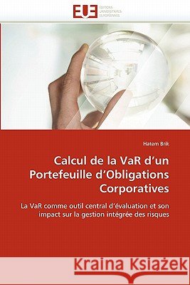 Calcul de la Var d''un Portefeuille d''obligations Corporatives Hatem Brik 9786131527036 Editions Universitaires Europeennes - książka