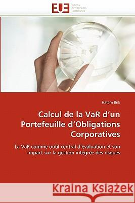 Calcul de la Var d''un Portefeuille d''obligations Corporatives Hatem Brik 9786131527036 Editions Universitaires Europeennes - książka