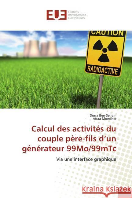 Calcul des activités du couple père-fils d'un générateur 99Mo/99mTc : Via une interface graphique Ben Sellem, Dorra; Mondher, Afraa 9786138418603 Éditions universitaires européennes - książka