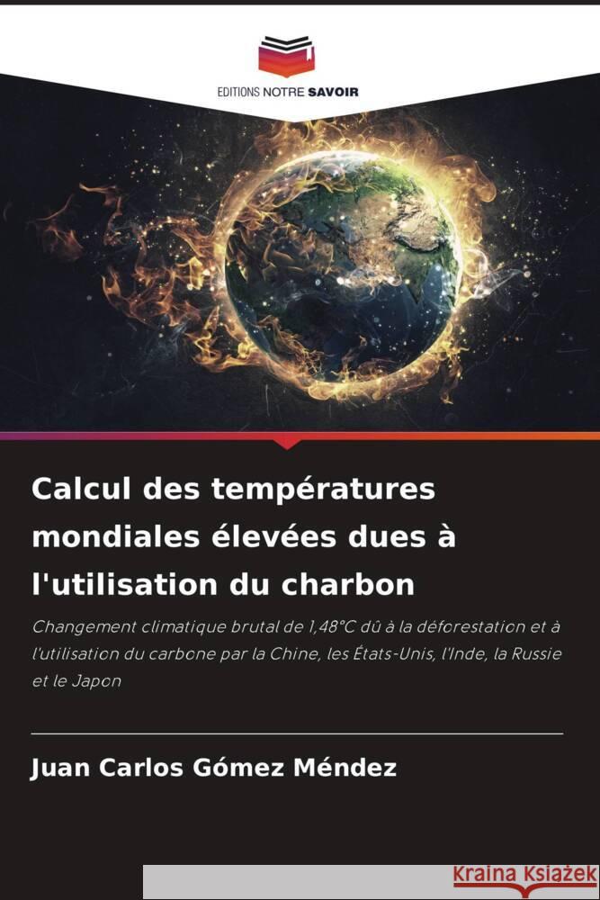 Calcul des temp?ratures mondiales ?lev?es dues ? l'utilisation du charbon Juan Carlos G?me 9786207212187 Editions Notre Savoir - książka