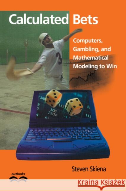 Calculated Bets: Computers, Gambling, and Mathematical Modeling to Win Skiena, Steven S. 9780521009621 Cambridge University Press - książka