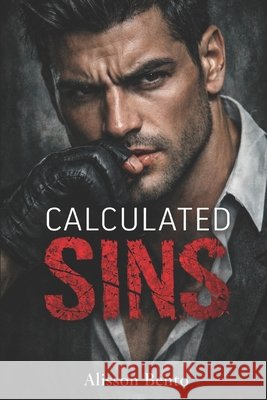 Calculated Sins: A Dark Enemies to Lovers Mafia Romance Bento, Alisson 9798242574120 Independently Published - książka