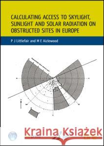 Calculating Access to Skylight, Sunlight and Solar Radiation on Obstructed Sites in Europe: (Br 379) Littlefair, P. J. 9781860813252 Ihs Bre Press - książka
