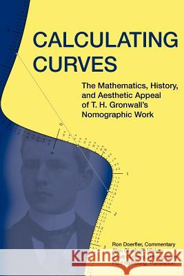 Calculating Curves: The Mathematics, History, and Aesthetic Appeal of T. H. Gronwall's Nomographic Work Thomas Hakon Gronwall Ron Doerfler Alan Gluchoff 9780983700432 Docent Press - książka