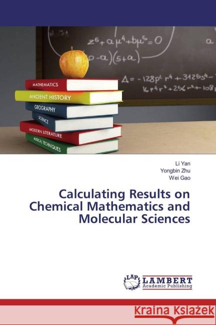 Calculating Results on Chemical Mathematics and Molecular Sciences Yan, Li; Zhu, Yongbin; Gao, Wei 9783659716195 LAP Lambert Academic Publishing - książka