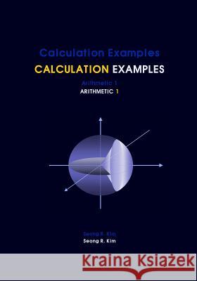 Calculation Examples Arithmetic 1 Seong R. Kim 9781475110531 Createspace - książka