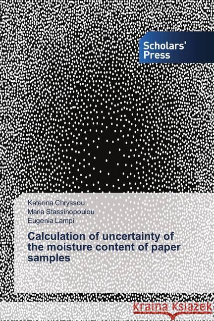 Calculation of uncertainty of the moisture content of paper samples Chryssou, Katerina; Stassinopoulou, Maria; Lampi, Eugenia 9786138780847 Scholar's Press - książka