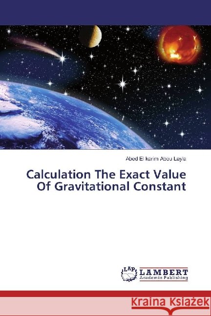 Calculation The Exact Value Of Gravitational Constant Abou Layla, Abed El karim 9783330337251 LAP Lambert Academic Publishing - książka