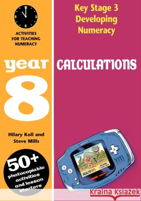 Calculations: Year 8: Activities for the Daily Maths Lesson Hilary Koll, Steve Mills 9780713664690 Bloomsbury Publishing PLC - książka