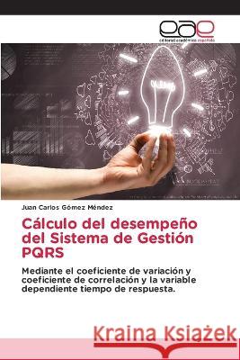 Calculo del desempeno del Sistema de Gestion PQRS Juan Carlos Gomez Mendez   9786202123273 Editorial Academica Espanola - książka