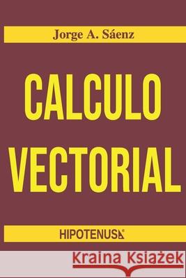 Calculo Vectorial Ph. D. Jorge Saenz 9789801265139 Editorial Hipotenusa - książka