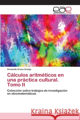 Cálculos aritméticos en una práctica cultural. Tomo II Aroca Araújo, Armando 9783659075094 Editorial Academica Espanola - książka