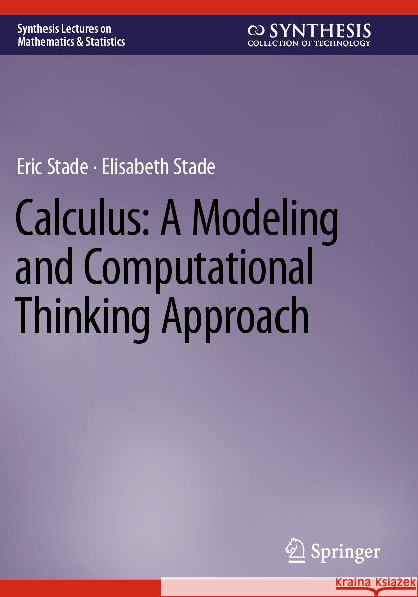 Calculus: A Modeling and Computational Thinking Approach Eric Stade, Elisabeth Stade 9783031246838 Springer International Publishing - książka