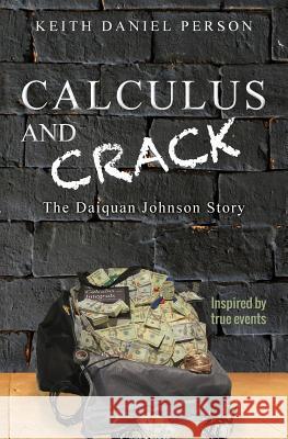 Calculus and Crack: The Daiquan Johnson Story Keith Daniel Person 9781519635501 Createspace Independent Publishing Platform - książka