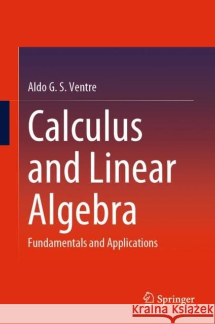 Calculus and Linear Algebra: Fundamentals and Applications Aldo G. S. Ventre 9783031205484 Springer - książka