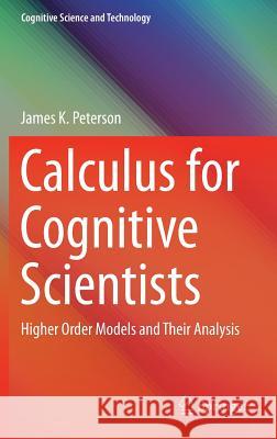 Calculus for Cognitive Scientists: Higher Order Models and Their Analysis Peterson, James K. 9789812878755 Springer - książka