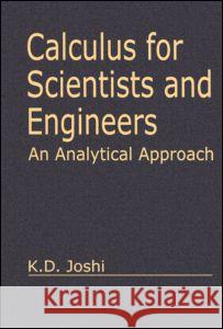 Calculus for Scientists and Engineers: An Analytical Approach K. D. Joshi Joshi Joshi 9780849313196 Narosa Publishing House - książka