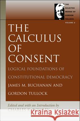 Calculus of Consent James M Buchanan, Gordon Tullock, Charles Kershaw Rowle 9780865975323 Liberty Fund Inc - książka