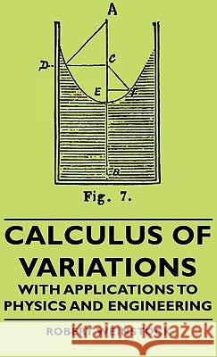 Calculus Of Variations - With Applications To Physics And Engineering Robert Weinstock 9781443728812 Read Books - książka