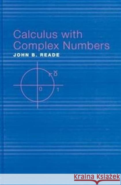 Calculus with Complex Numbers John B. Reade   9780415308465 Taylor & Francis - książka