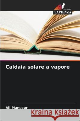 Caldaia solare a vapore Mansour, Ali 9786206842590 Edizioni Sapienza - książka