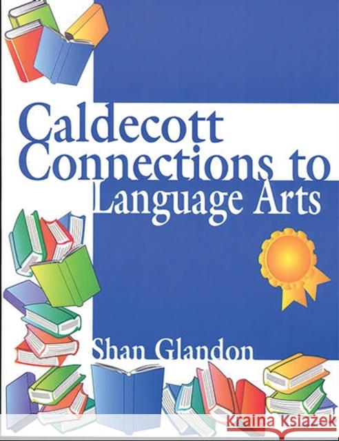 Caldecott Connections to Language Arts Shan Glandon 9781563088469 Libraries Unlimited - książka