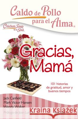 Caldo de Pollo Para El Alma: Gracias, Mamá: 101 Historias de Gratitud, Amor Y Buenos Tiempos Canfield, Jack 9786075275758 Expres - książka