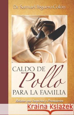 Caldo de Pollo Para la Familia: Relatos que Inspiran y Promueven la Dicha Familiar Gomez, Juan Dario 9781478280996 Createspace - książka