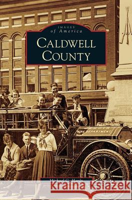 Caldwell County Michael C. Hardy 9781531626570 Arcadia Publishing Library Editions - książka