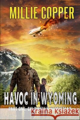 Caldwell's Homestead: Havoc in Wyoming, Part 1 America's New Apocalypse Millie Copper 9781732748231 Cu Publishing LLC - książka