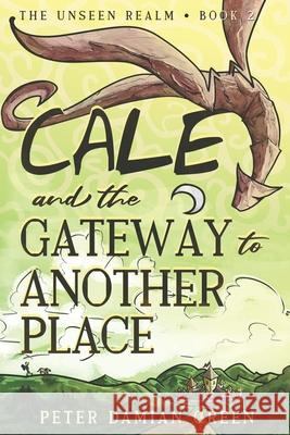 Cale and the Gateway to Another Place Peter Damian Green 9781764141444 Peter Damian Green - książka