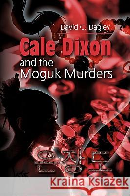 Cale Dixon and the Moguk Murders David C Dagley 9781609119560 Strategic Book Publishing - książka