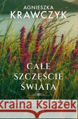 Całe szczęście świata Agnieszka Krawczyk 9788383579771 Filia - książka