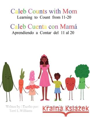 Caleb Counts with Mom / Caleb Cuenta con Mama: Learning to Count from 11-20 Williams, Terri Lynn 9781734154467 Terri L. Williams - książka