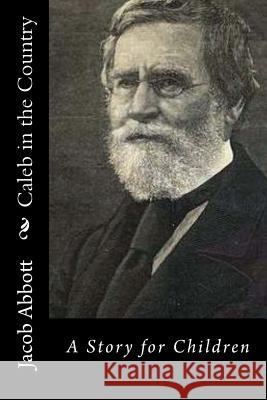 Caleb in the Country: A Story for Children Jacob Abbott 9781519572783 Createspace Independent Publishing Platform - książka