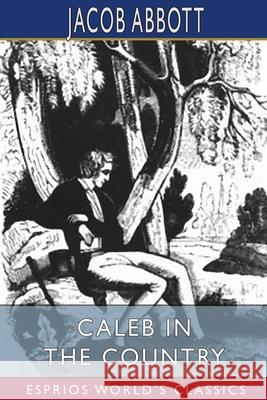 Caleb in the Country (Esprios Classics) Jacob Abbott 9781034762683 Blurb - książka