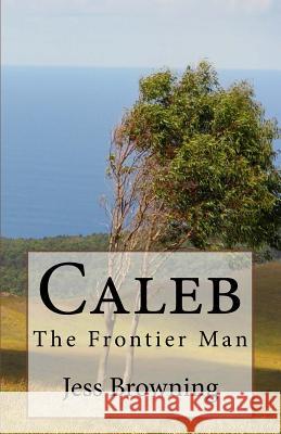 Caleb: The Frontier Man Jess Browning 9781517669935 Createspace Independent Publishing Platform - książka