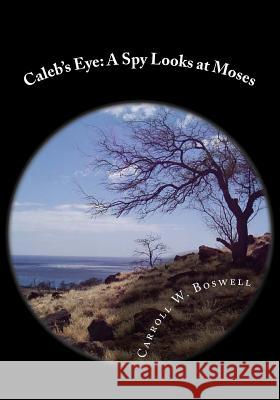 Caleb's Eye: A Spy's Looks at Moses Carroll W. Boswell 9781515097181 Createspace Independent Publishing Platform - książka